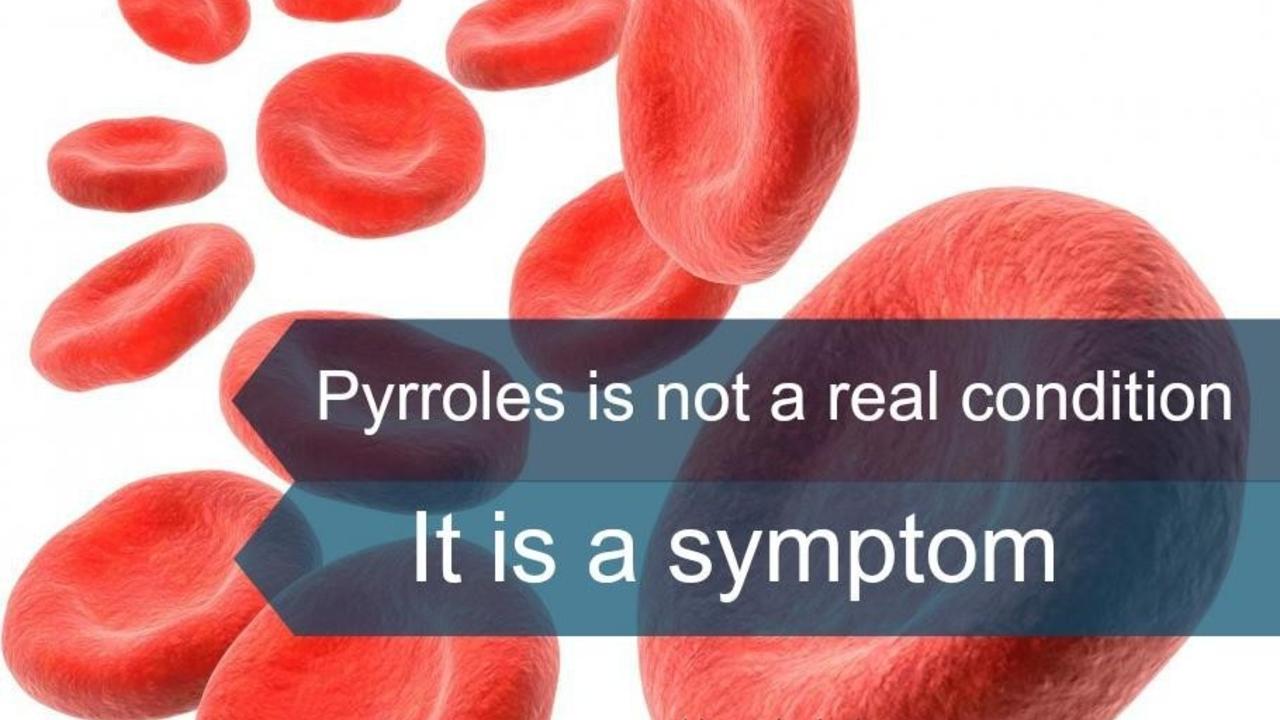 Pyrroles is not a condition; It is a symptom